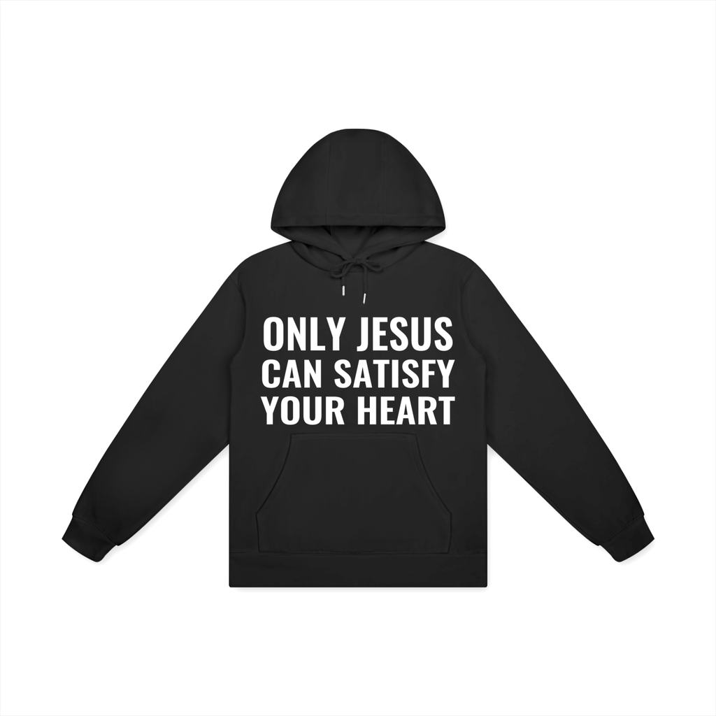 Only Jesus Can Satisfy Your Heart Hoodie