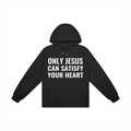 Only Jesus Can Satisfy Your Heart Hoodie