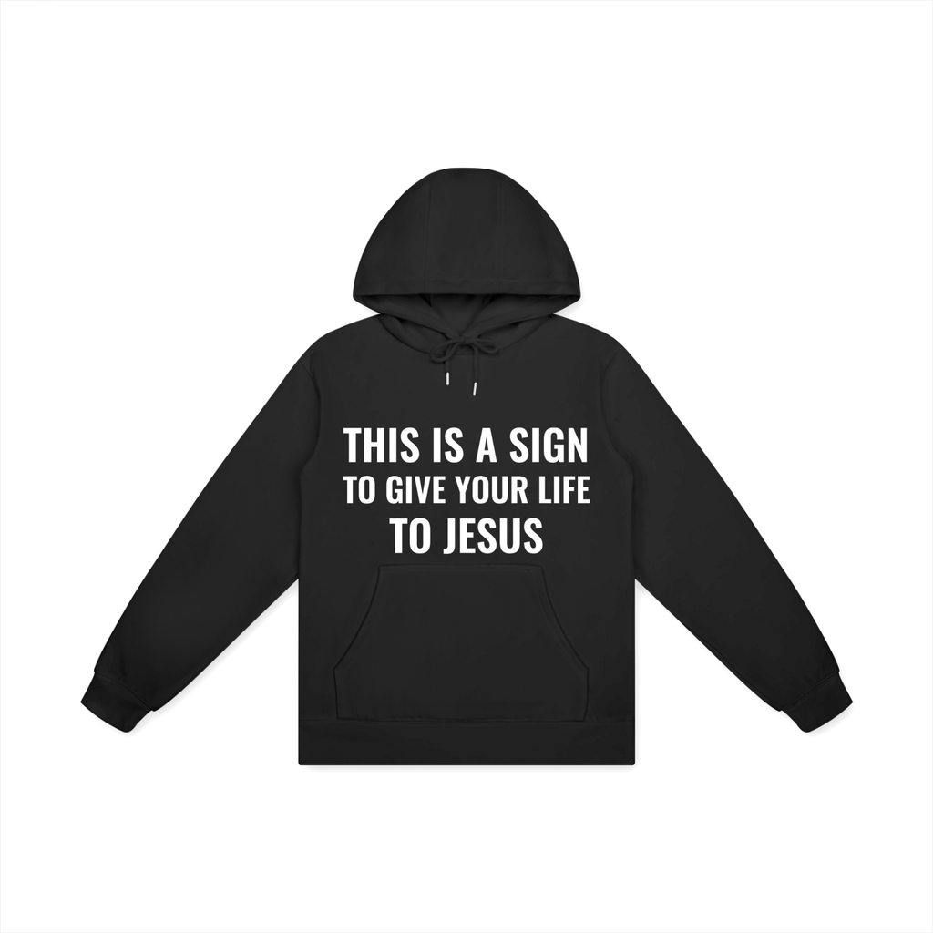 This is a Sign to Give Your Life to Jesus Hoodie