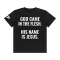 God Came in the Flesh. His Name is Jesus. T-Shirt