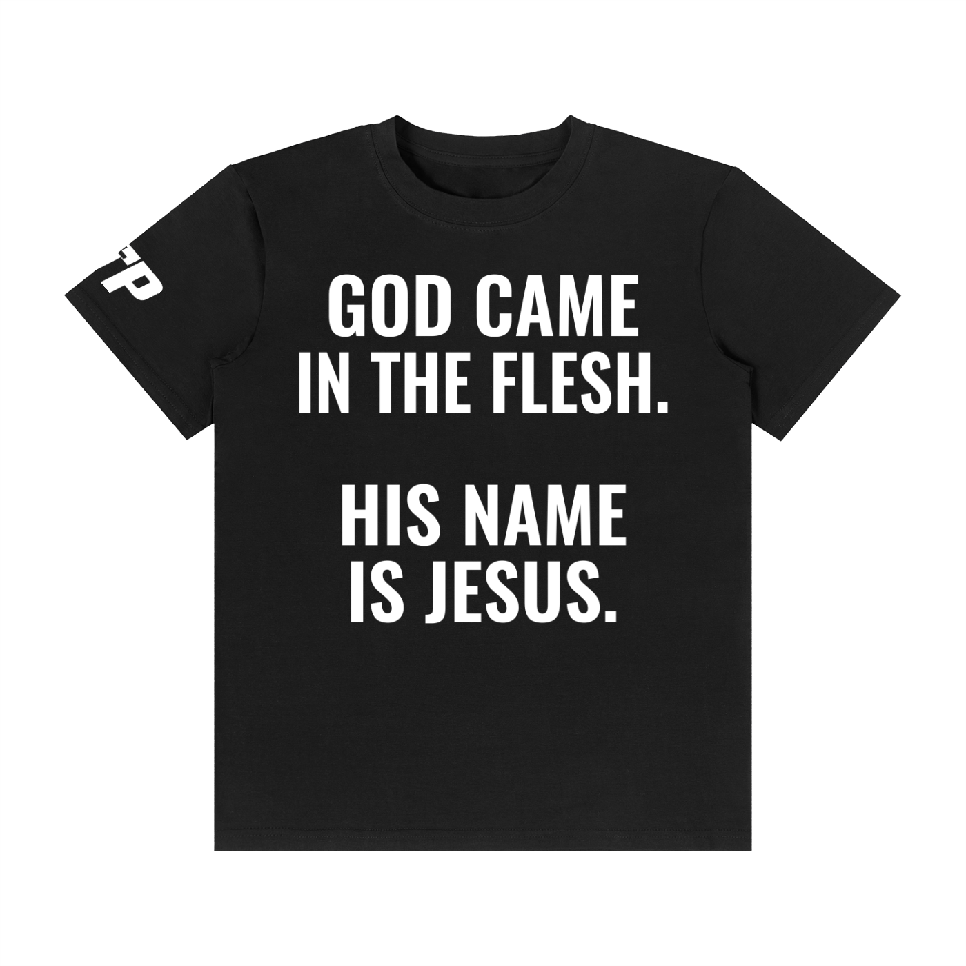 God Came in the Flesh. His Name is Jesus. T-Shirt